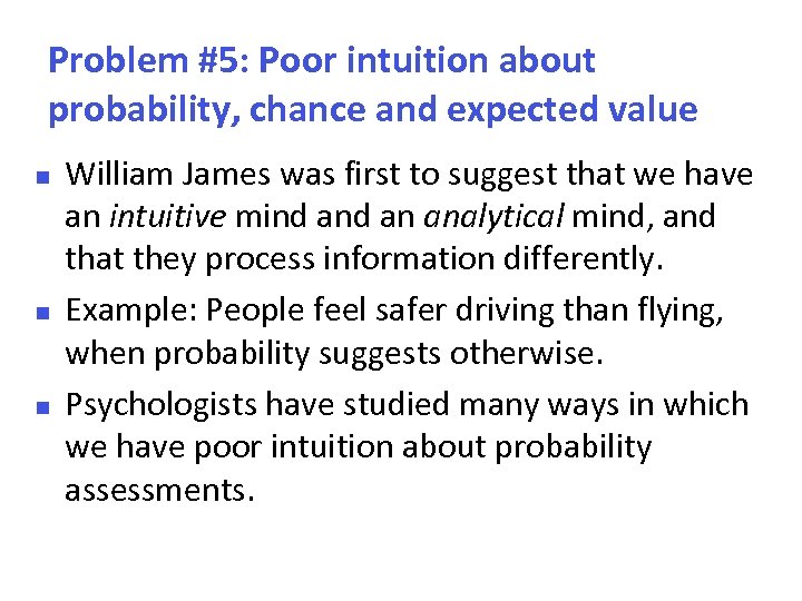 Problem #5: Poor intuition about probability, chance and expected value William James was first