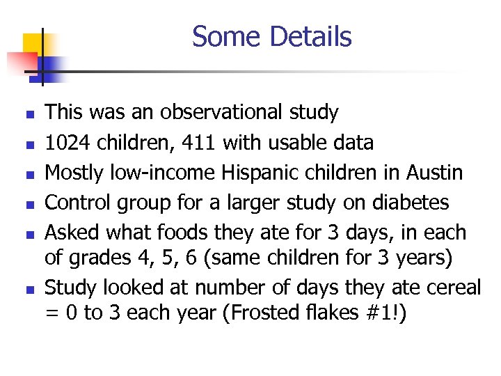 Some Details This was an observational study 1024 children, 411 with usable data Mostly