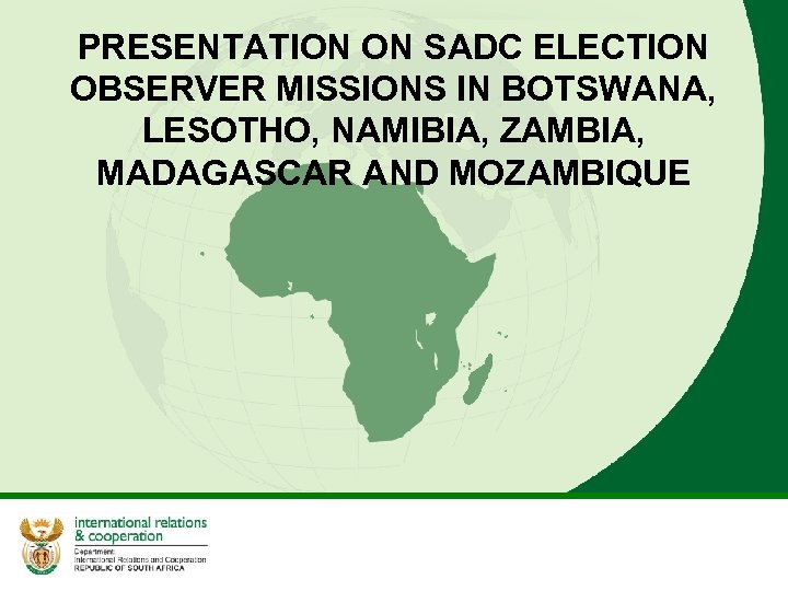 PRESENTATION ON SADC ELECTION OBSERVER MISSIONS IN BOTSWANA, LESOTHO, NAMIBIA, ZAMBIA, MADAGASCAR AND MOZAMBIQUE