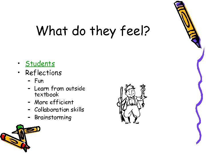 What do they feel? • Students • Reflections – Fun – Learn from outside