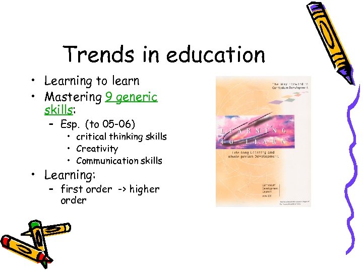 Trends in education • Learning to learn • Mastering 9 generic skills: – Esp.