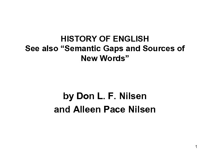 HISTORY OF ENGLISH See also “Semantic Gaps and Sources of New Words” by Don