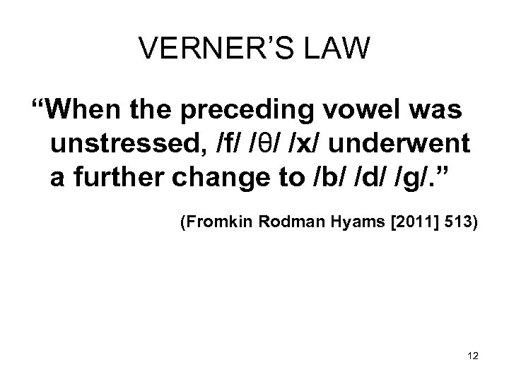 VERNER’S LAW “When the preceding vowel was unstressed, /f/ /θ/ /x/ underwent a further