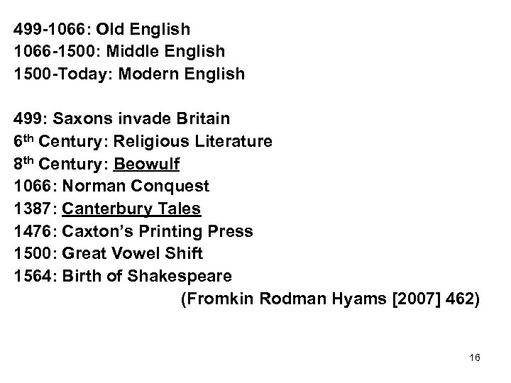 499 -1066: Old English 1066 -1500: Middle English 1500 -Today: Modern English 499: Saxons