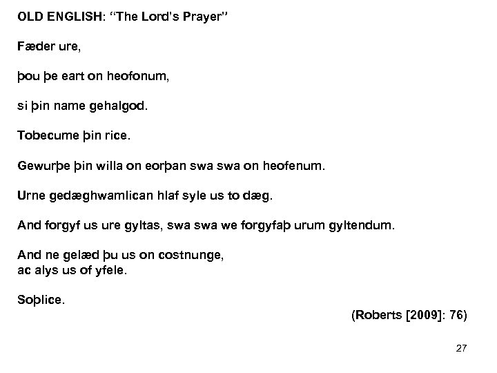 OLD ENGLISH: “The Lord’s Prayer” Fæder ure, þou þe eart on heofonum, si þin