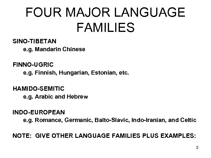 FOUR MAJOR LANGUAGE FAMILIES SINO-TIBETAN e. g. Mandarin Chinese FINNO-UGRIC e. g. Finnish, Hungarian,