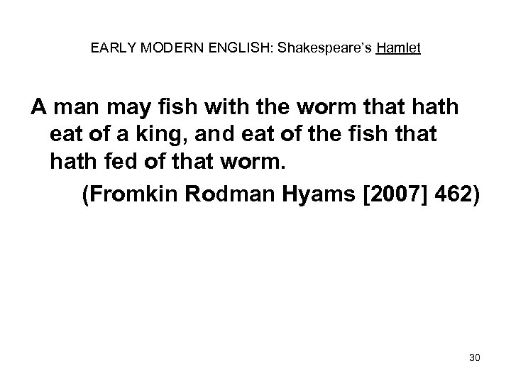 EARLY MODERN ENGLISH: Shakespeare’s Hamlet A man may fish with the worm that hath