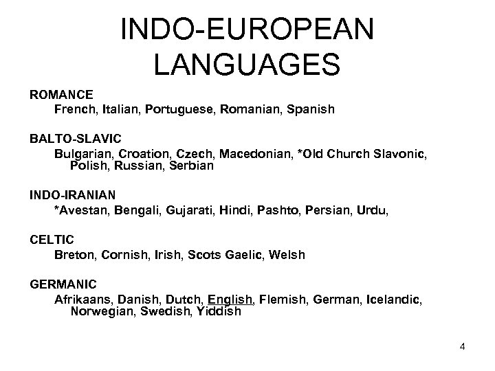 INDO-EUROPEAN LANGUAGES ROMANCE French, Italian, Portuguese, Romanian, Spanish BALTO-SLAVIC Bulgarian, Croation, Czech, Macedonian, *Old