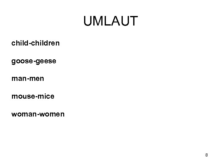 UMLAUT child-children goose-geese man-men mouse-mice woman-women 8 