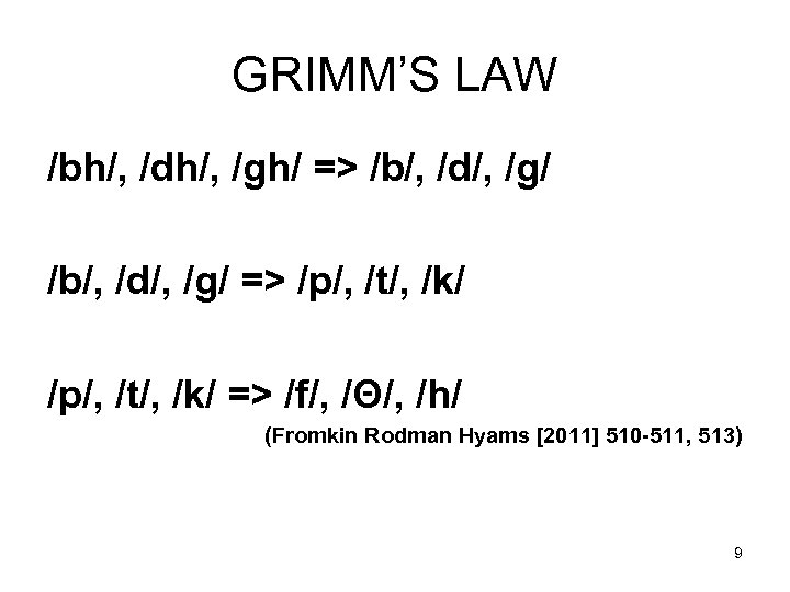 GRIMM’S LAW /bh/, /dh/, /gh/ => /b/, /d/, /g/ => /p/, /t/, /k/ =>