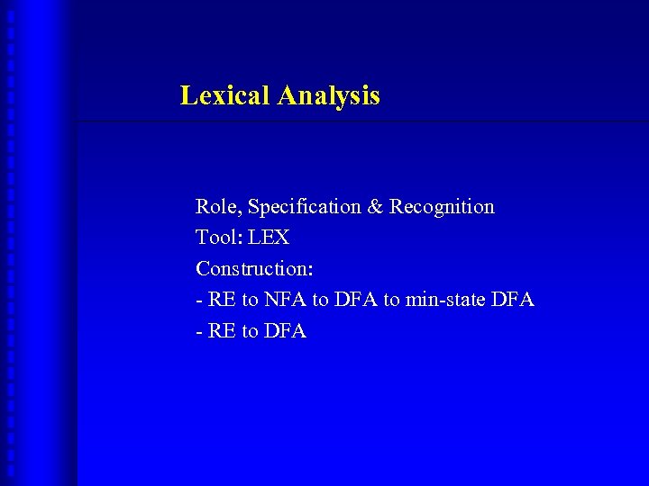 Lexical Analysis Role, Specification & Recognition Tool: LEX Construction: - RE to NFA to