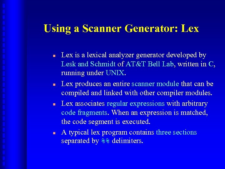 Using a Scanner Generator: Lex n n Lex is a lexical analyzer generator developed