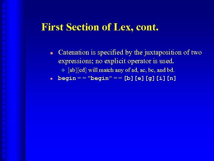 First Section of Lex, cont. n Catenation is specified by the juxtaposition of two