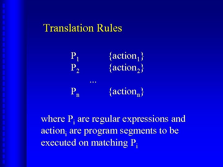 Translation Rules P 1 P 2 Pn . . . {action 1} {action 2}