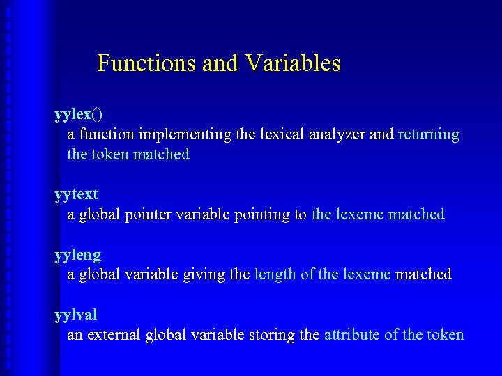 Functions and Variables yylex() a function implementing the lexical analyzer and returning the token