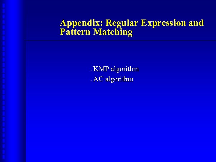 Appendix: Regular Expression and Pattern Matching KMP algorithm - AC algorithm - 