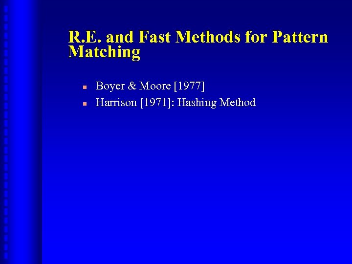 R. E. and Fast Methods for Pattern Matching n n Boyer & Moore [1977]