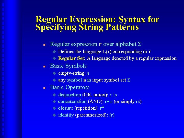 Regular Expression: Syntax for Specifying String Patterns n Regular expression r over alphabet u