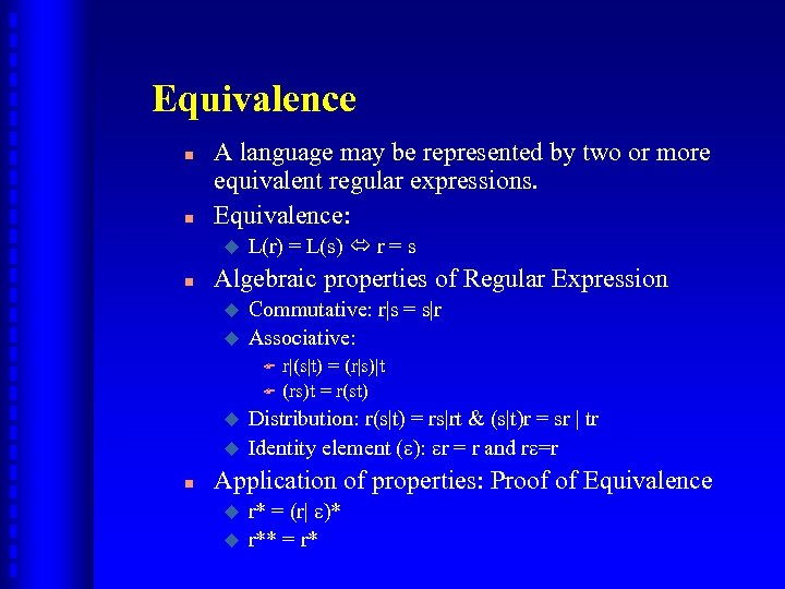 Equivalence n n A language may be represented by two or more equivalent regular