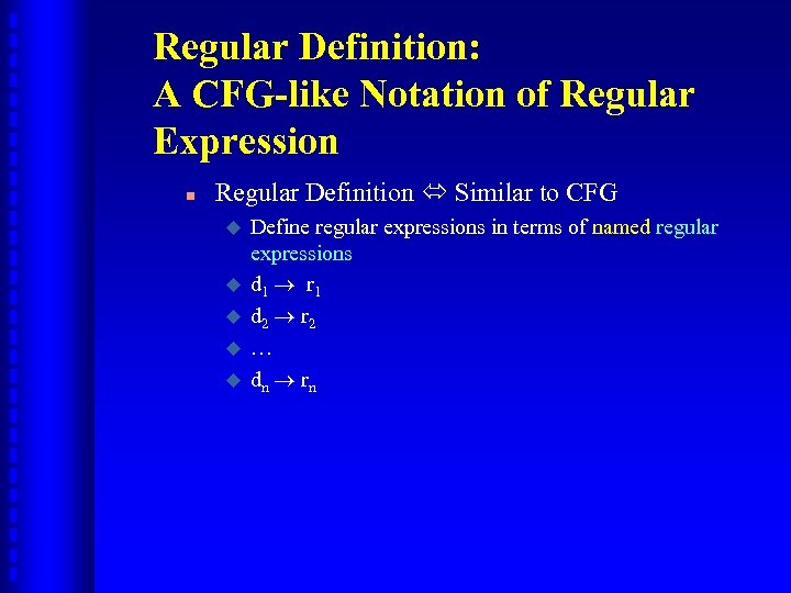 Regular Definition: A CFG-like Notation of Regular Expression n Regular Definition Similar to CFG