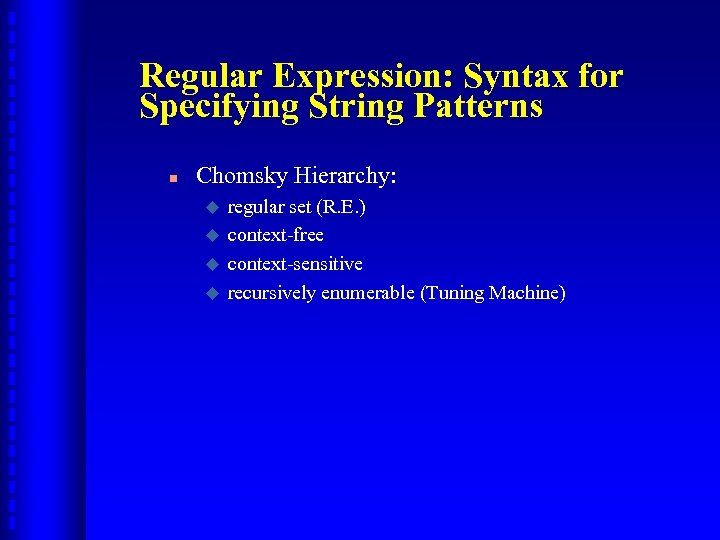 Regular Expression: Syntax for Specifying String Patterns n Chomsky Hierarchy: u u regular set