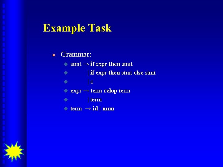 Example Task n Grammar: u u u stmt → if expr then stmt |