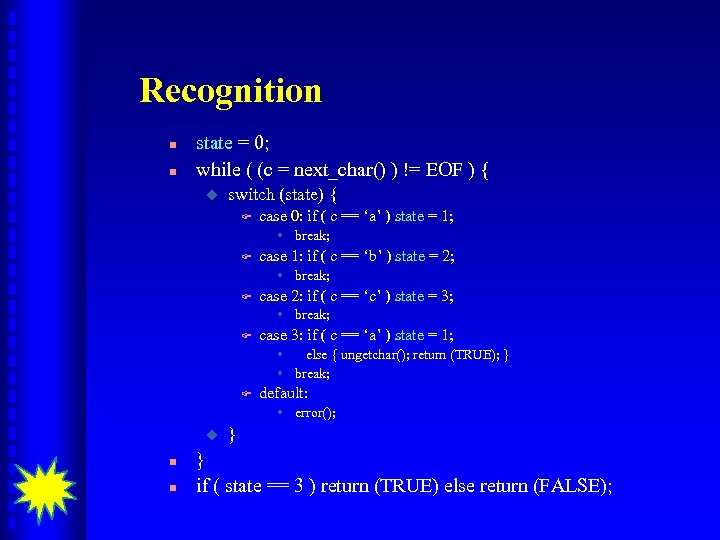 Recognition n n state = 0; while ( (c = next_char() ) != EOF