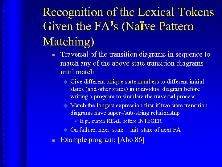 Recognition of the Lexical Tokens Given the FA’s (Naïve Pattern Matching) n Traversal of