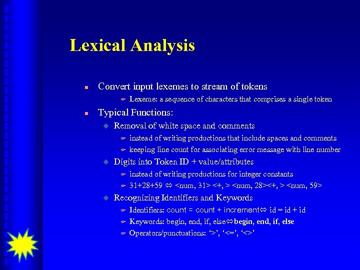 Lexical Analysis n Convert input lexemes to stream of tokens F n Lexeme: a