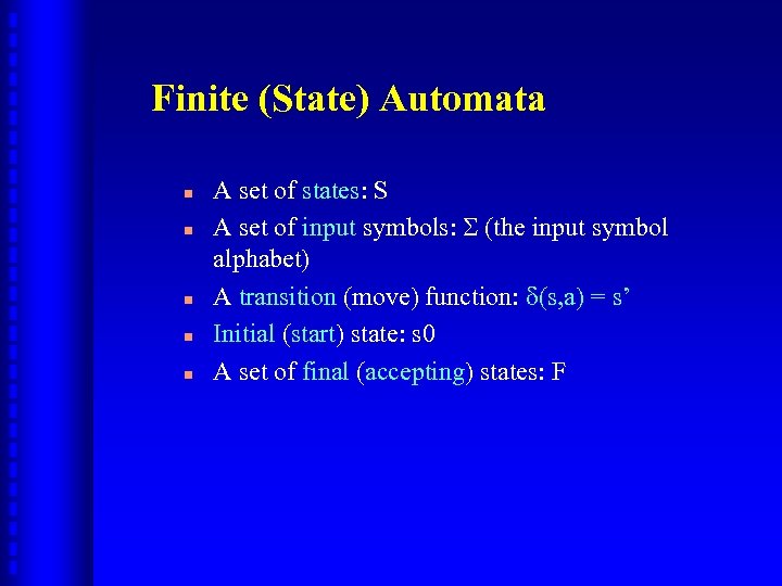 Finite (State) Automata n n n A set of states: S A set of