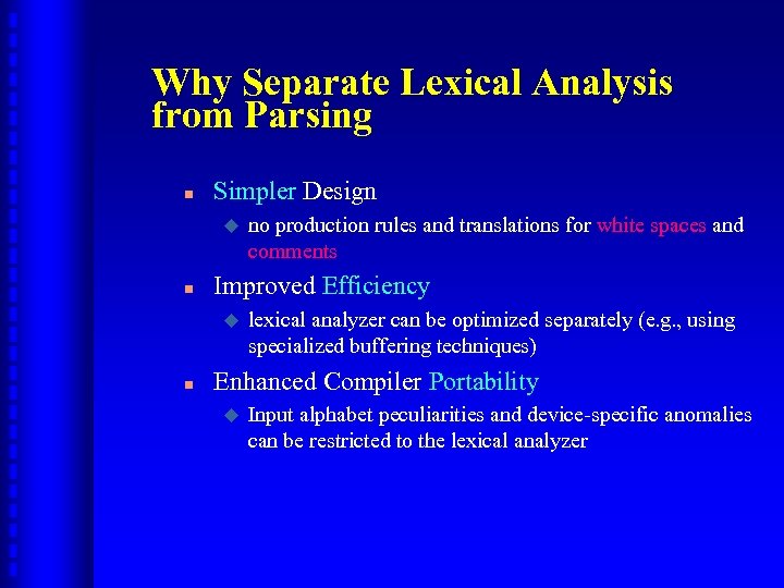 Why Separate Lexical Analysis from Parsing n Simpler Design u n Improved Efficiency u