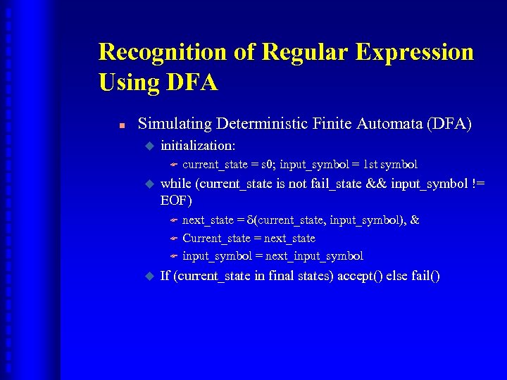 Recognition of Regular Expression Using DFA n Simulating Deterministic Finite Automata (DFA) u initialization: