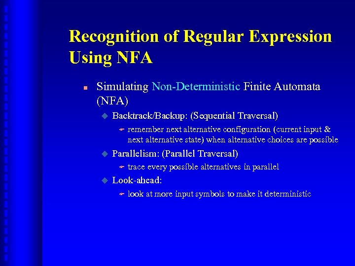 Recognition of Regular Expression Using NFA n Simulating Non-Deterministic Finite Automata (NFA) u Backtrack/Backup: