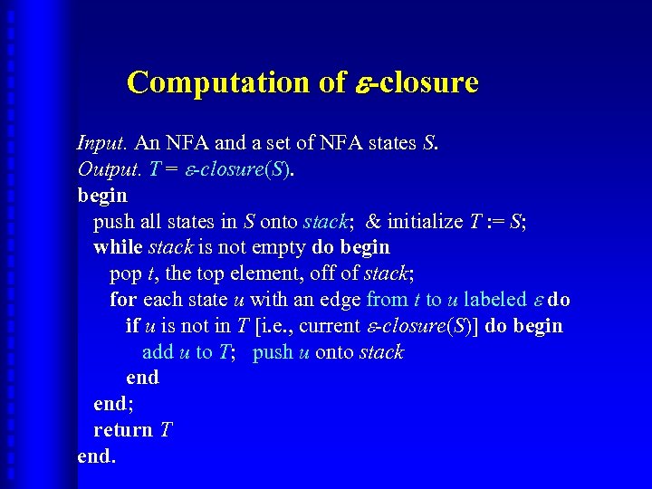 Computation of -closure Input. An NFA and a set of NFA states S. Output.