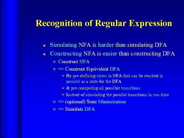 Recognition of Regular Expression n n Simulating NFA is harder than simulating DFA Constructing