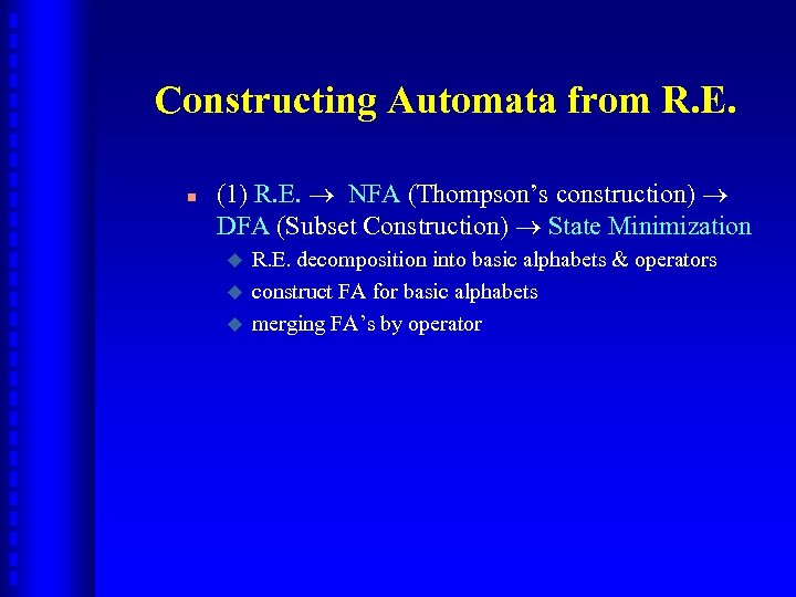 Constructing Automata from R. E. n (1) R. E. NFA (Thompson’s construction) DFA (Subset