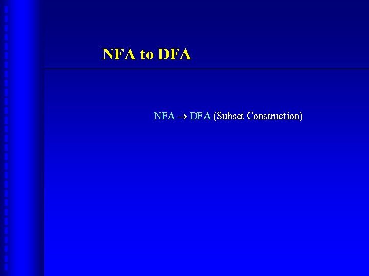 NFA to DFA NFA DFA (Subset Construction) 