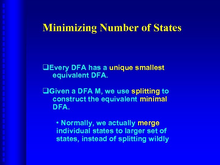 Minimizing Number of States q. Every DFA has a unique smallest equivalent DFA. q.