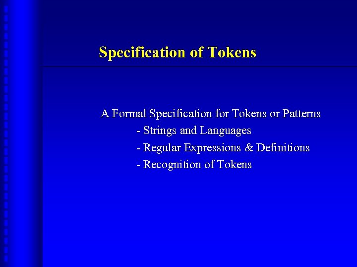 Specification of Tokens A Formal Specification for Tokens or Patterns - Strings and Languages