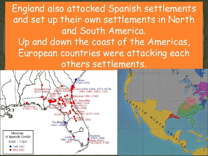 England also attacked Spanish settlements and set up their own settlements in North and