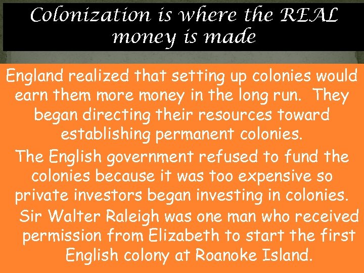 Colonization is where the REAL money is made England realized that setting up colonies