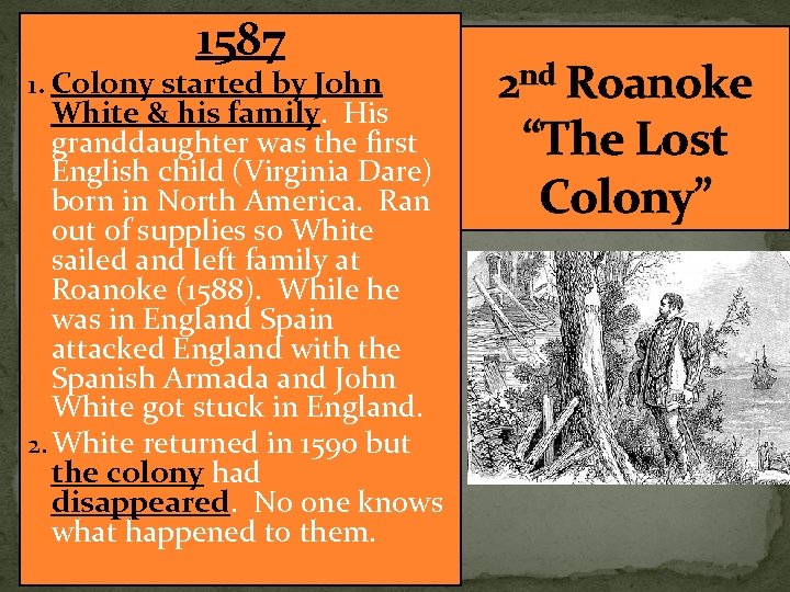 1587 1. Colony started by John White & his family. His granddaughter was the