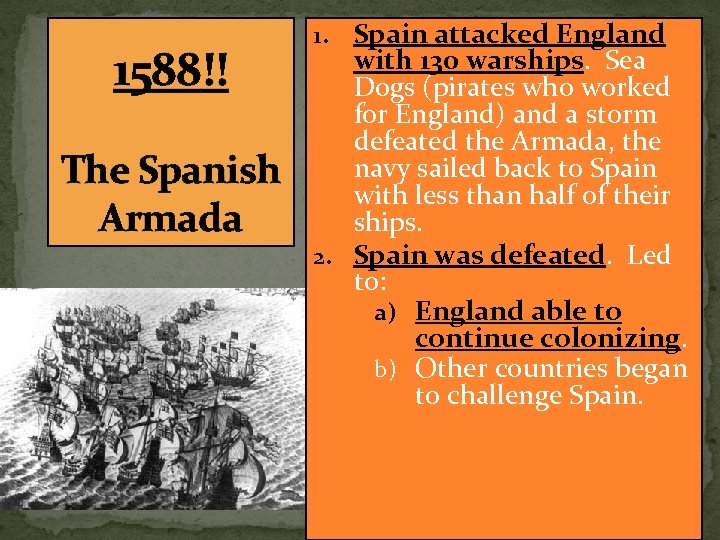 1588!! The Spanish Armada Spain attacked England with 130 warships. Sea Dogs (pirates who