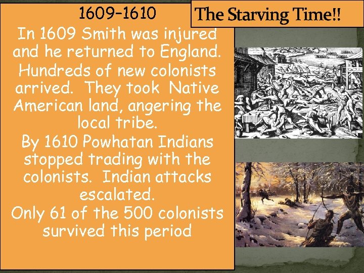 1609– 1610 The Starving Time!! In 1609 Smith was injured and he returned to