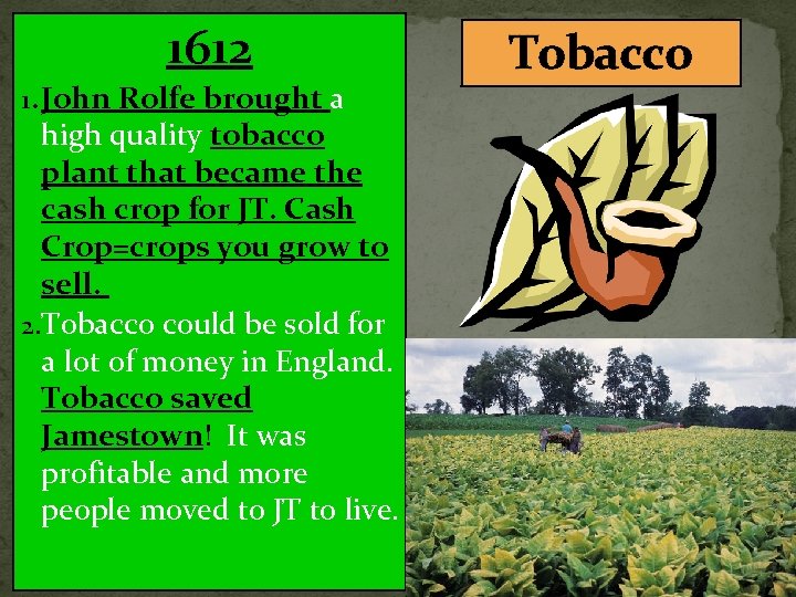 1612 1. John Rolfe brought a high quality tobacco plant that became the cash