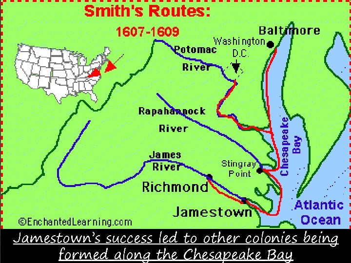 Jamestown’s success led to other colonies being formed along the Chesapeake Bay 