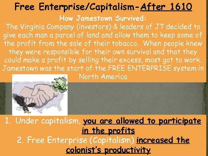 Free Enterprise/Capitalism-After 1610 How Jamestown Survived: The Virginia Company (investors) & leaders of JT