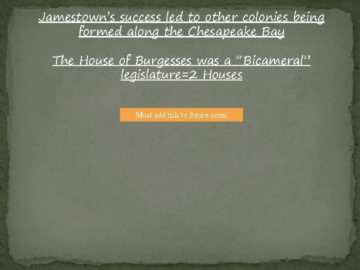 Jamestown’s success led to other colonies being formed along the Chesapeake Bay The House