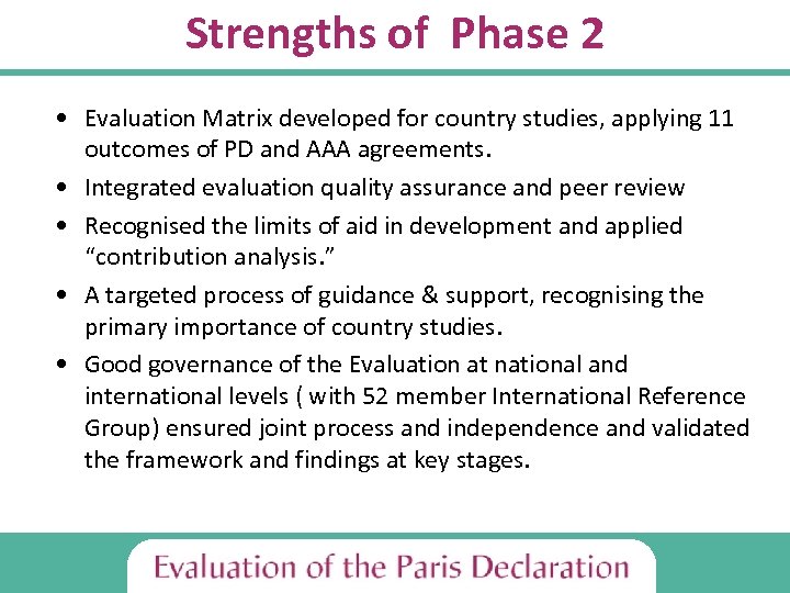 Strengths of Phase 2 • Evaluation Matrix developed for country studies, applying 11 outcomes