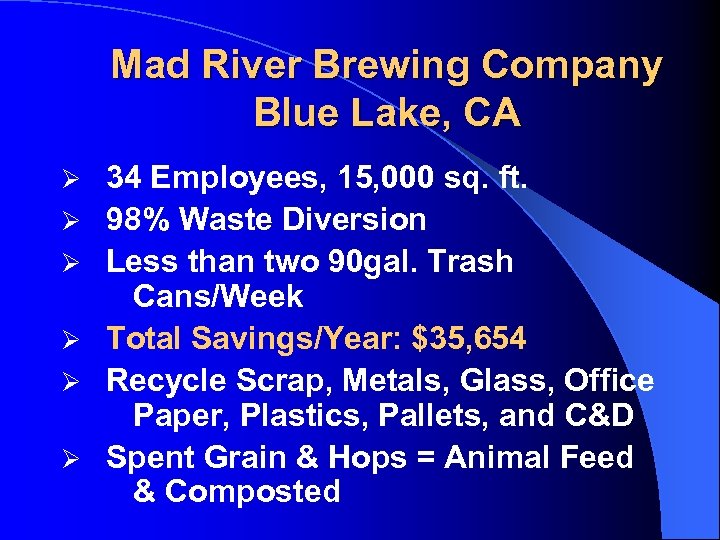 Mad River Brewing Company Blue Lake, CA Ø 34 Employees, 15, 000 sq. ft.